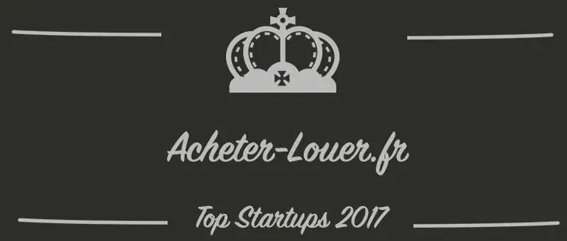 Acheter-Louer.fr : une startup à suivre en 2017 (Présentation)