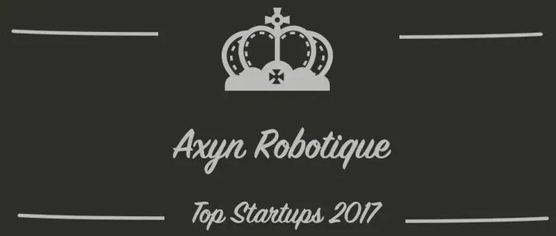 Axyn Robotique : une startup à suivre en 2017 (Présentation)