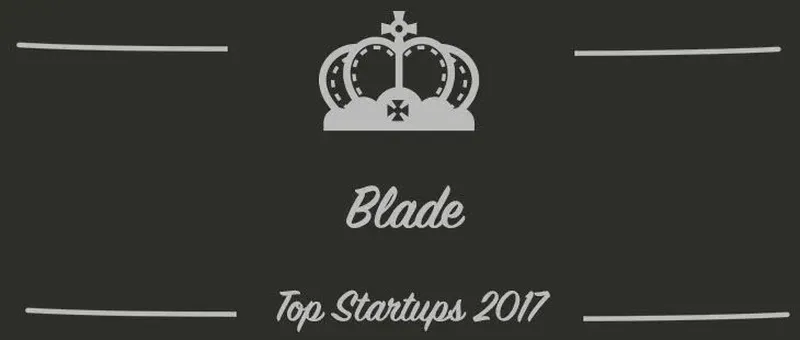 Blade : une startup à suivre en 2017 (Présentation)