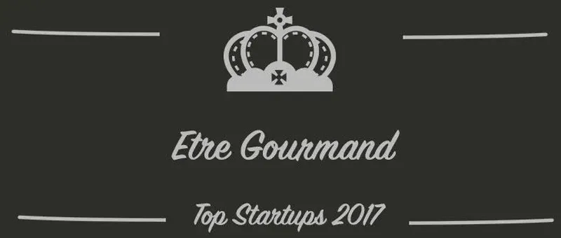 Etre Gourmand : une startup à suivre en 2017 (Interview)