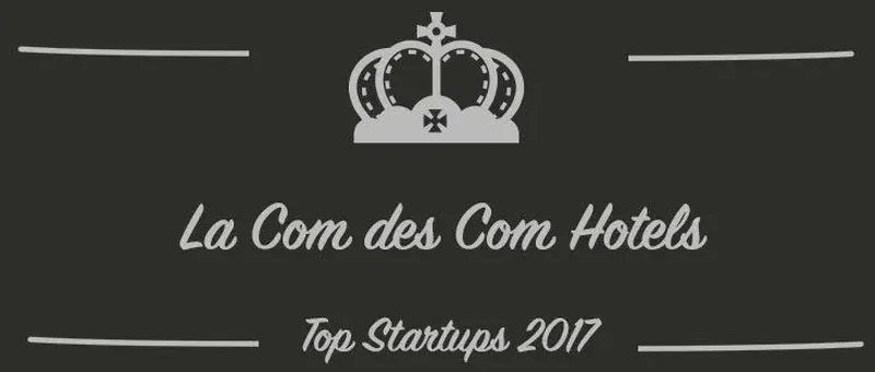 La Com des Com Hotels : une startup à suivre en 2017 (Présentation)