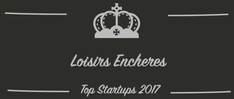 Loisirs Encheres : une startup à suivre en 2017 (Présentation)