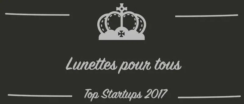 Lunettes pour tous : une startup à suivre en 2017 (Présentation)